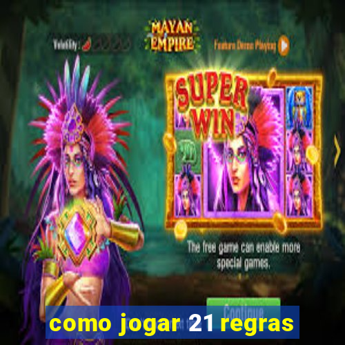 como jogar 21 regras